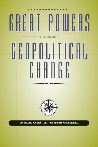 Great Powers And Geopolitical Change Jakub J Grygiel