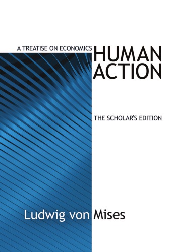 Human Action A Treatise On Economics Ludwig Von Mises