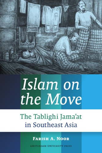 Islam On The Move The Tablighi Jamaat In Southeast Asia Farish A Noor