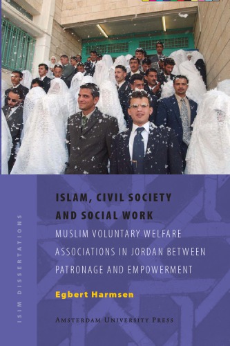 Islam Civil Society And Social Work Muslim Voluntary Welfare Associations In Jordan Between Patronage And Empowerment Egbert Harmsen