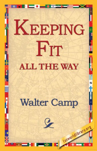Keeping Fit All The Way Walter Camp