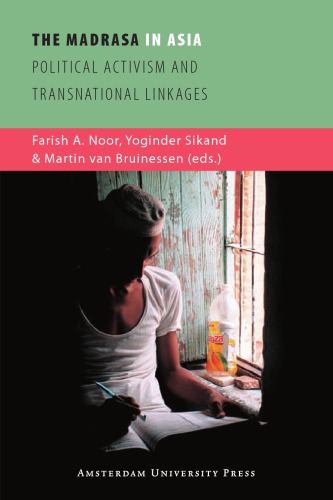 Madrasa In Asia Political Activism And Transnational Linkages Noor Farish Farish A Sikand Yoginder Bruinessen Martin Van
