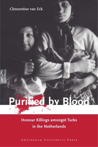 Purified By Blood Honour Killings Amongst Turks In The Netherlands Clementine Van Eck