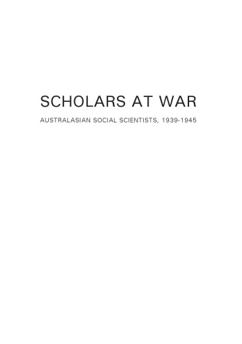 Scholars At War Australasian Social Scientists 19391945 Geoffrey Gray Doug Munro Christine Winter