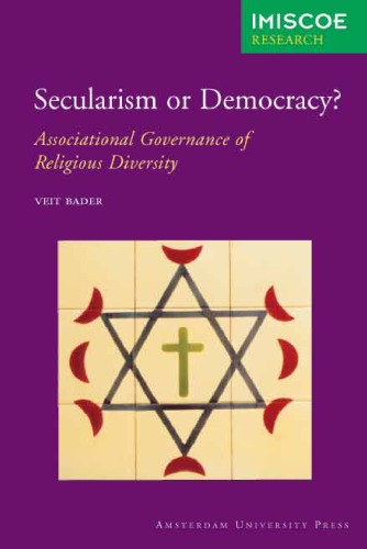Secularism Or Democracy Associational Governance Of Religious Diversity Veit Bader