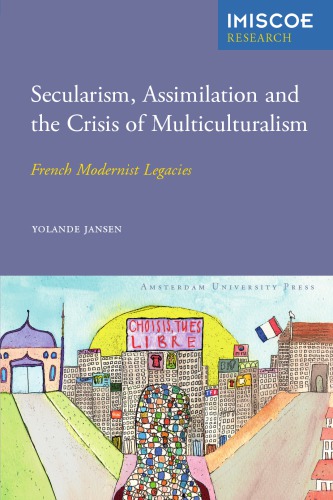 Secularism Assimilation And The Crisis Of Multiculturalism French Modernist Legacies Amsterdam University Press Imiscoe Research Yolande Jansen