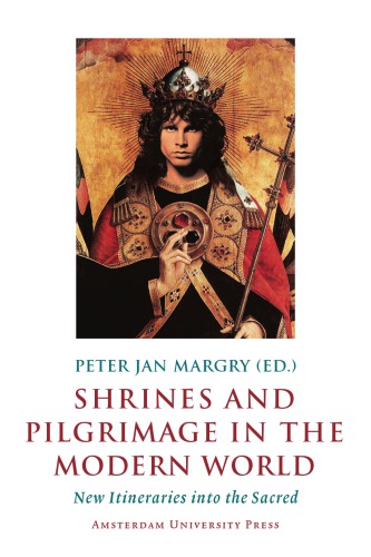 Shrines And Pilgrimage In The Modern World New Itineraries Into The Sacred Peter Jan Margry