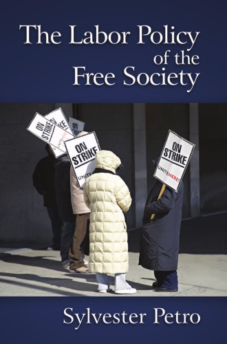The Labor Policy Of The Free Society Sylvester Petro