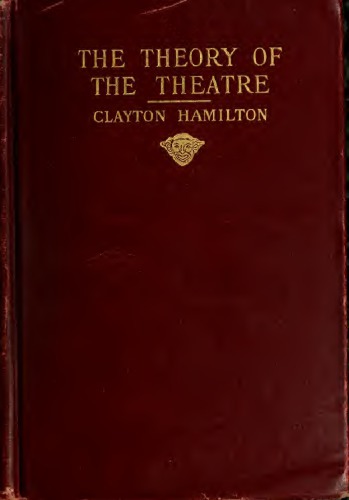 The Theory Of The Theatre And Other Principles Of Dramatic Criticism Clayton Hamilton