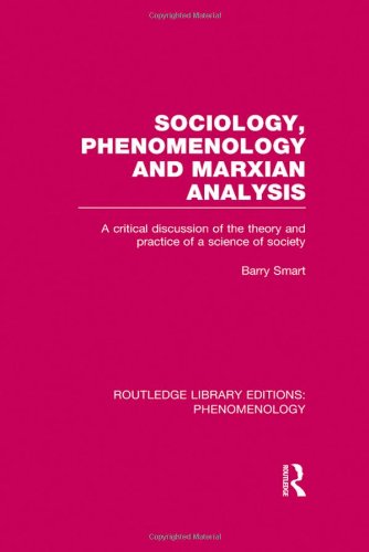 Sociology Phenomenology And Marxian Analysis A Critical Discussion Of The Theory And Practice Of A Science Of Society Reprint Barry Smart