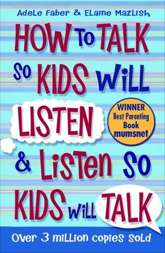 How To Talk So Kids Will Listen And Listen So Kids Will Talk Adele Faber