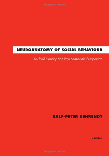 Neuroanatomy Of Social Behaviour An Evolutionary And Psychoanalytic Perspective Ralfpeter Behrendt