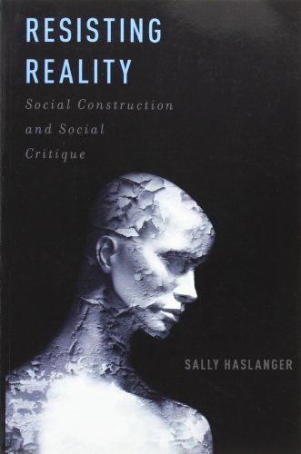 Resisting Reality Social Construction And Social Critique Sally Haslanger