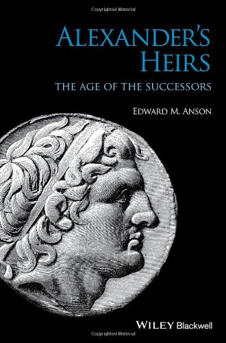 Alexanders Heirs The Age Of The Successors 1st Edition Edward M Anson
