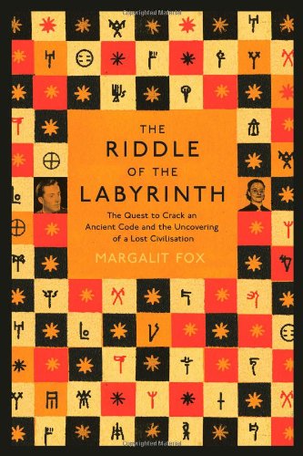 The Riddle Of The Labyrinth The Quest To Crack An Ancient Code And The Uncovering Of A Lost Civilisation Margalit Fox