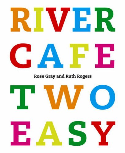 River Cafe Two Easy Rose Gray Ruth Rogers