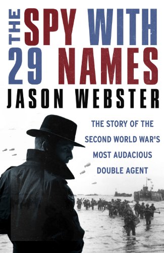 The Spy With 29 Names The Story Of The Second World Wars Most Audacious Double Agent Jason Webster