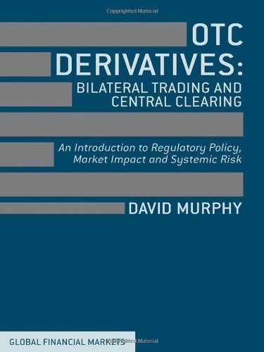 Otc Derivatives Bilateral Trading And Central Clearing An Introduction To Regulatory Policy Market Impact And Systemic Risk David Murphy