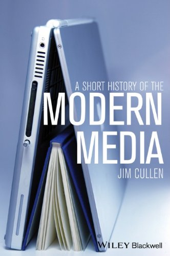 A Short History Of The Modern Media 1st Edition Jim Cullen