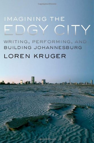 Imagining The Edgy City Writing Performing And Building Johannesburg Loren Kruger
