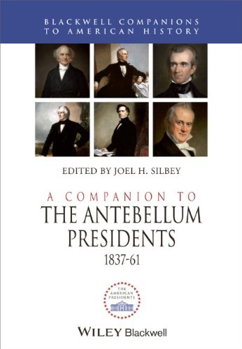 A Companion To The Antebellum Presidents 18371861 1st Edition Joel H Silbey