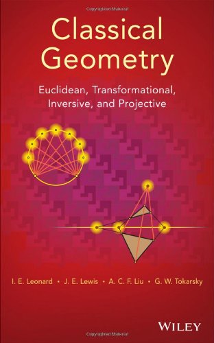 Classical Geometry Euclidean Transformational Inversive And Projective 1st Edition I E Leonard