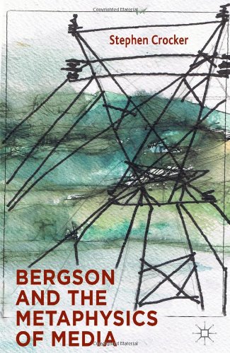 Bergson And The Metaphysics Of Media Stephen Crocker