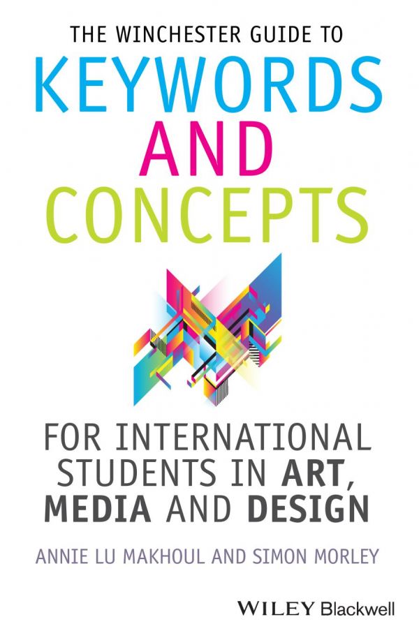 The Winchester Guide To Keywords And Concepts For International Students In Art Media And Design 1st Edition Annie Makhoul