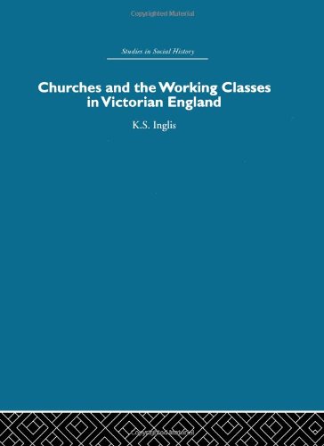 Studies In Social History Churches And The Working Classes In Victorian England Kenneth Inglis