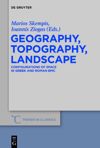 Geography Topography Landscape Configurations Of Space In Greek And Roman Epic Marios Skempis