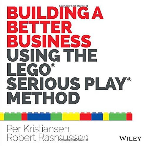 Building A Better Business Using The Lego Serious Play Method 1st Edition Per Kristiansen