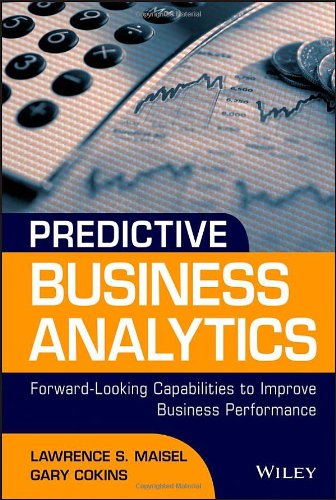 Predictive Business Analytics Forward Looking Capabilities To Improve Business Performance 1st Edition Lawrence Maisel