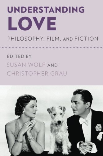 Understanding Love Philosophy Film And Fiction Susan Wolf
