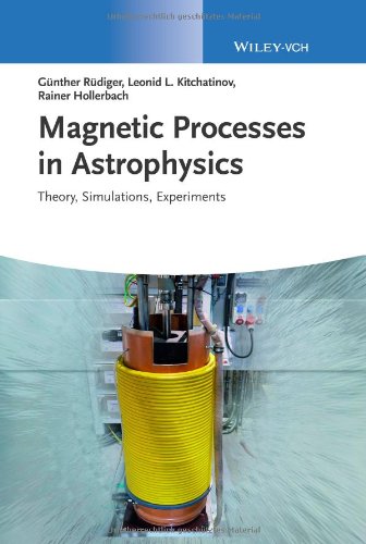 Magnetic Processes In Astrophysics Theory Simulations Experiments 1st Edition Gnther Rdiger