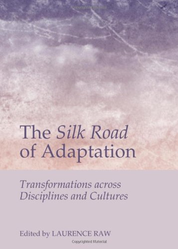 The Silk Road Of Adaptation Transformations Across Disciplines And Cultures Laurence Raw