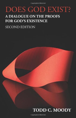 Does God Exist A Dialogue On The Proofs For Gods Existence Second Edition Todd C Moody