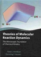 Theories Of Molecular Reaction Dynamics The Microscopic Foundation Of Chemical Kinetics Niels Engholm Henriksen Flemming Yssing Hansen