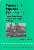 Piping And Pipeline Engineering Design Construction Maintenance Integrity And Repair G A Antaki