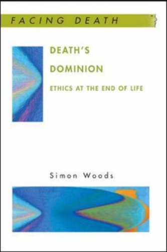 Deaths Dominion Ethics At The End Of Life 1st Edition Simon Woods