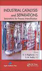 Industrial Catalysis And Separations Innovations For Process Intensification K V Raghavan B M Reddy Ed