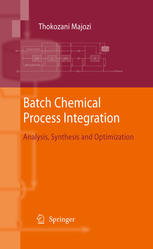 Batch Chemical Process Integration Analysis Synthesis And Optimization 1st Edition Thokozani Majozi Auth