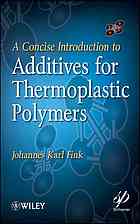 A Concise Introduction To Additives For Thermoplastic Polymers Johannes Karl Fink Wiley Interscience Online Service