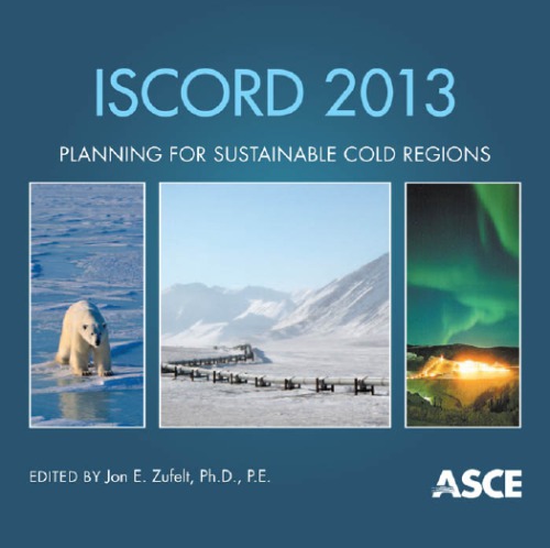 Iscord 2013 Planning For Sustainable Cold Regions Proceedings Of The 10th International Symposium On Cold Regions Development June 25 2013 Anchorage Alaska Jon E Zufelt American Society Of Civil Engineers Alaska Section