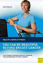 You Can Be Beautiful Beyond Breast Cancer The Strength Training And Diet Program That Changed Leslie Spencer