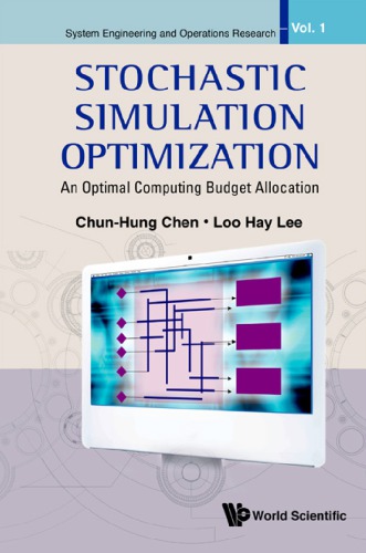 Stochastic Simulation Optimization An Optimal Computing Budget Allocation Chunhung Chen Loo Hay Lee
