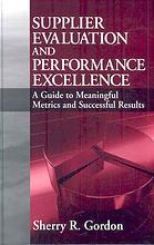 Supplier Evaluation And Performance Excellence A Guide To Meaningful Metrics And Successful Results Sherry R Gordon