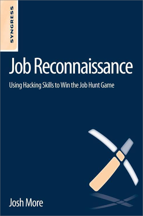 Job Reconnaissance Using Hacking Skills To Win The Job Hunt Game 1st Edition Josh More