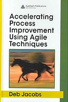 Accelerating Process Improvement Using Agile Techniques Deb Jacobs