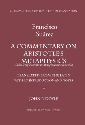 A Commentary On Aristotles Metaphysics Or A Most Ample Index To The Metaphysics Of Aristotle Francisco Suarez John P Doyle