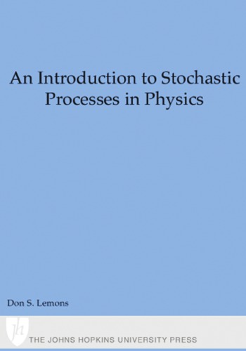 An Introduction To Stochastic Processes In Physics Containing On The Theory Of Brownian Motion By Paul Langevin Translated By Anthony Gythiel Don S Lemons Paul Langevin
